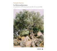 Dieta Mediterranea. Un Patrimonio Dell'Umanità Per Uno Stile Di Vita Sostenibile