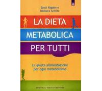 La dieta metabolica per tutti. La giusta alimentazione per ogni metabolismo
