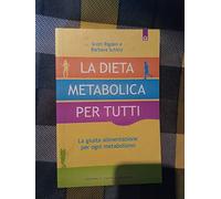 La dieta metabolica per tutti. La giusta alimentazione per ogni metabolismo
