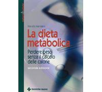 La dieta metabolica. Perdere peso senza il calcolo delle calorie