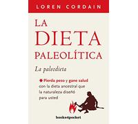 La dieta paleolitica/ The Paleo Diet: Pierda peso y gane salud con la dieta ancestral que la naturaleza diseñó para usted