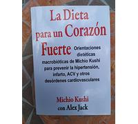 la dieta para un corazon fuerte michio kushi macrobiotica Ed. 2013