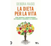 La dieta per la vita. Come mangiare e quando digiunare per favorire il benessere e la longevità