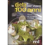 La dieta per vivere 100 anni. Alimenti e ricette per la longevità e la salute