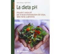 Dieta PH. Misurate Il Vostro PH Per La Salute Ortomolecolare Del Corpo, Della Me
