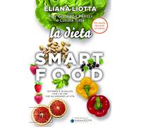 La dieta Smartfood. In forma e in salute con i 30 cibi che allungano la vita