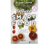 La dieta Smartfood. In forma e in salute con i 30 cibi che allungano la vita
