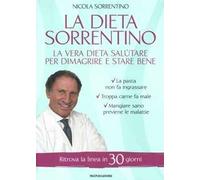 La dieta Sorrentino. La vera dieta salutare per dimagrire e stare bene