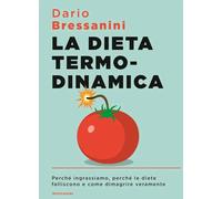 La dieta termodinamica Perché ingrassiamo diete falliscono Bressanini Mondadori