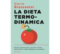 La dieta termodinamica. Perché ingrassiamo, perché le diete falli