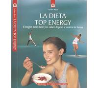 La dieta top energy. Il meglio delle diete per calare di peso e sentirsi in forma