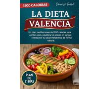 La Dieta Valencia: Un plan mediterráneo de 1500 calorías para perder peso, equilibrar el azúcar en sangre y restaurar tu salud metabólica de forma natural