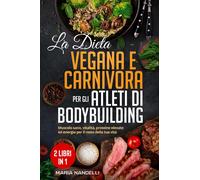 La dieta vegana e carnivora per gli atleti di bodybuilding - Nandelli Maria