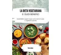 La dieta vegetariana e i suoi benefici: Sostenibilità e sapori: scopri come nutr