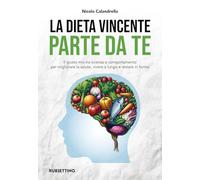 Libri Calandrella Nicola - La Dieta Vincente Parte Da Te. Il Giusto Mix Tra Scie