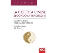 La dietetica cinese secondo la tradizione. Ediz. illustrata - Mollard Brus...