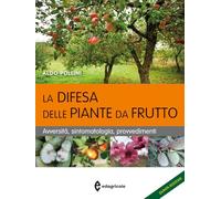 La difesa delle piante da frutto. Avversità, sintomatologia, provvedimenti