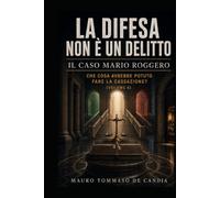 La difesa non è un delitto (Volume 6): Il caso Mario Roggero: Che cosa avrebbe potuto fare la Cassazione?