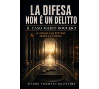 La difesa non è un delitto (Volume 7): Il caso Mario Roggero: Le strade che restano verso la libertà