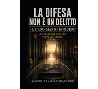 La difesa non è un delitto (Volume 7): Il caso Mario Roggero: Le strade che restano verso la libertà
