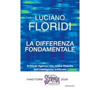 La differenza fondamentale. Artificial Agency: una nuova filosofia dell'intelligenza artificiale