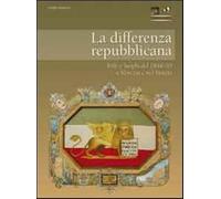La differenza repubblicana. Volti e luoghi del 1848-49 a Venezia e nel Ven...