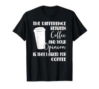 La differenza tra caffè e la tua opinione Caffè divertente Maglietta