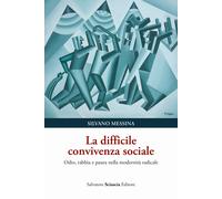 Libri Silvano Messina - La Difficile Convivenza Sociale. Odio, Rabbia E Paura Ne