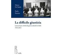 La difficile giustizia. I processi per crimini di guerra tedeschi in Italia (1943-2013)