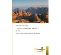 La difficile remise de soi à Dieu: Lecture spirituelle du livre de l'Exode