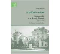 La difficile unione. La Bessarabia e la grande Romania 1918-1940