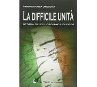 La difficile unità. Storia di ieri, cronaca di oggi