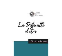 La Difficulté d'être de Jean Cocteau (fiche de lecture et analyse complète de l'oeuvre)