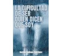 La dificultad de ser quien dicen que soy