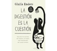 La digestión es la cuestión: Descubre los secretos del intestino, el órgano más infravalorado del cuerpo humano