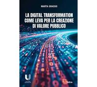 La digital transformation come leva per la creazione di valore pubblico