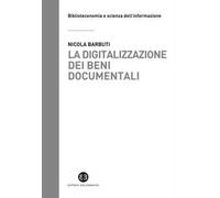 La digitalizzazione dei beni documentali. Metodi, tecniche, buone prassi