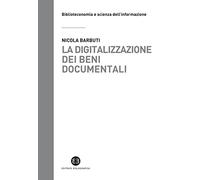 La digitalizzazione dei beni documentali. Metodi, tecniche, buone prassi