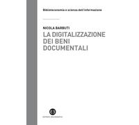 La digitalizzazione dei beni documentali. Metodi, tecniche, buone prassi [Paperb