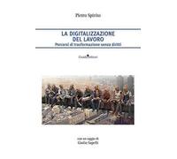 La digitalizzazione del lavoro. Percorsi di trasformazione senza diritti
