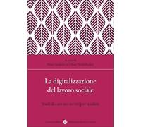 La digitalizzazione del lavoro sociale. Studi di caso nei servizi per la salute