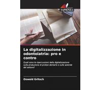 La digitalizzazione in odontoiatria: pro e contro: Quali sono le ripercussioni della digitalizzazione sulla produzione di protesi dentarie e sulle aziende del settore?