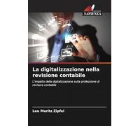 La digitalizzazione nella revisione contabile: L'impatto della digitalizzazione sulla professione di revisore contabile