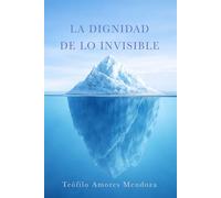 La dignidad de lo invisible: Reflexiones sobre la conciencia, la vida interior y el sentido de vivir.
