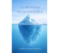 La dignidad de lo invisible: Reflexiones sobre la conciencia, la vida interior y el sentido de vivir.