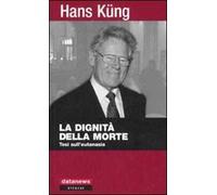 La dignità della morte. Tesi sull'eutanasia