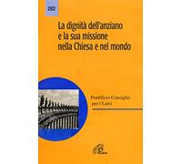 La dignità dell'anziano e la sua missione nella Chiesa e nel mondo