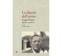 La dignità dell'uomo. Luigi Pintor, ragione e passione