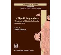 La dignità in questione. Un percorso nel dibattito giusfilosofico contemporaneo