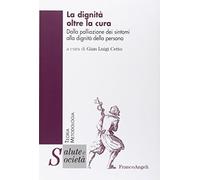 La dignità oltre la cura. Dalla palliazione dei sintomi alla dignità della persona
